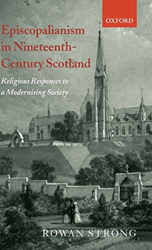 Episcopalianism in Nineteenth-Century Scotland Religious Responses to a Moderni [Hardcover]