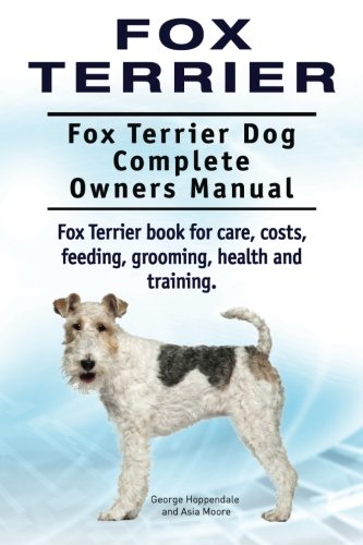 Fox Terrier. Fox Terrier Dog Complete Oners Manual. Fox Terrier Book For Care,  [Paperback]