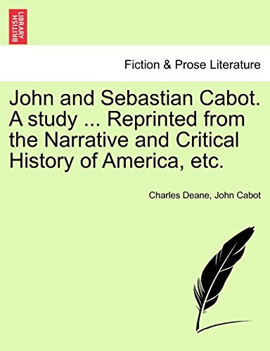 John and Sebastian Cabot. A study ... Reprinted from the Narrative and Critical  [Paperback]