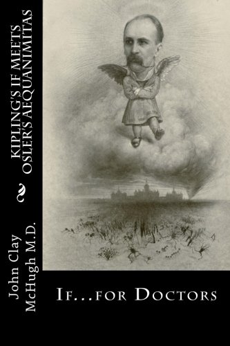 Kipling's If Meets Osler's Aequanimitas Nineteenth Century Virtues For The Mode [Paperback]