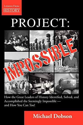 Project Impossible - Ho The Great Leaders Of History Identified, Solved And Ac [Paperback]