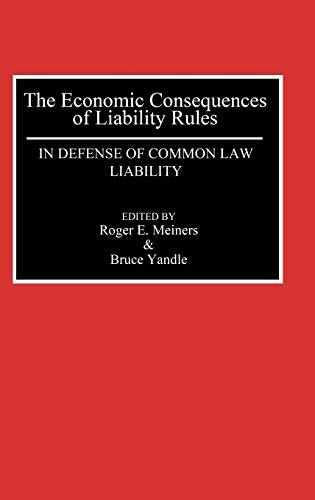 The Economic Consequences of Liability Rules In Defense of Common La Liability [Hardcover]