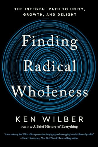 Finding Radical Wholeness: The Integral Path to Unity, Growth, and Delight [Hardcover]