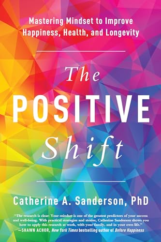 The Positive Shift: Mastering Mindset to Improve Happiness, Health, and Longevit [Paperback]