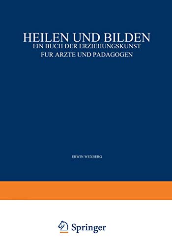 Heilen und Bilden: Ein Buch der Erziehungskunst fr rzte und Pdagogen [Paperback]