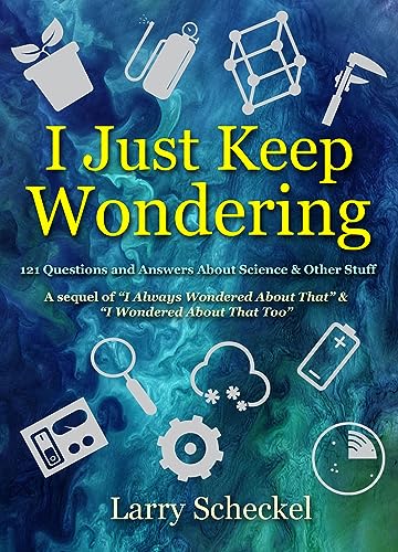 I Just Keep Wondering: 121 Questions and Answers about Science and Other Stuff [Hardcover]