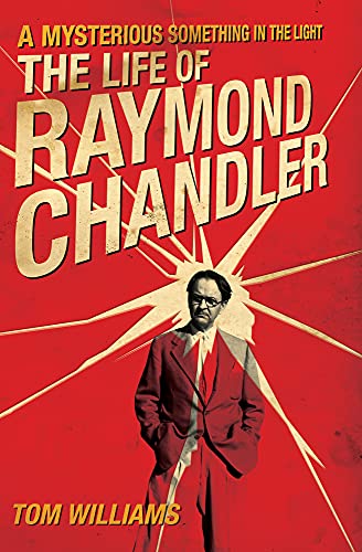 A Mysterious Something in the Light: The Life of Raymond Chandler [Paperback]