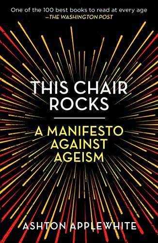 This Chair Rocks: A Manifesto Against Ageism [Paperback]