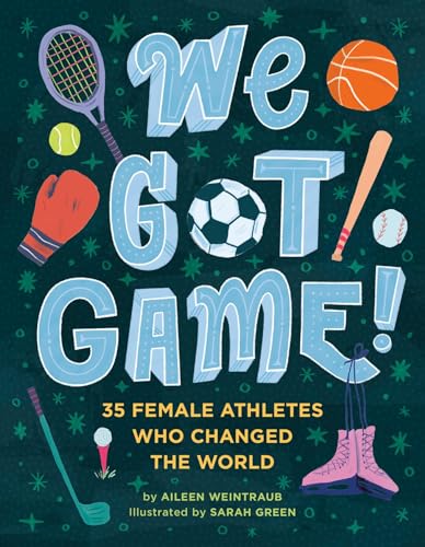 We Got Game!: 35 Female Athletes Who Changed the World [Hardcover]