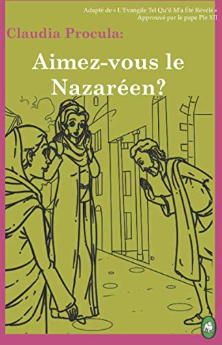 Aimez-Vous Le Nazaren (claudia Procula) (volume 1) (french Edition) [Paperback]