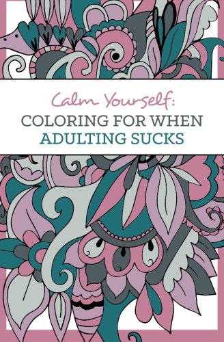 Calm Yourself Coloring For When Adulting Sucks [Paperback]