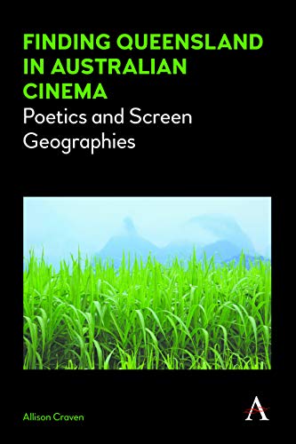 Finding Queensland in Australian Cinema Poetics and Screen Geographies [Hardcover]