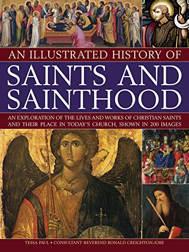 An Illustrated History of Saints and Sainthood: An exploration of the lives and  [Paperback]