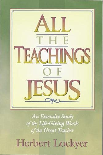 All the Teachings of Jesus: An Extensive Study of the Life Giving Words of the G [Paperback]