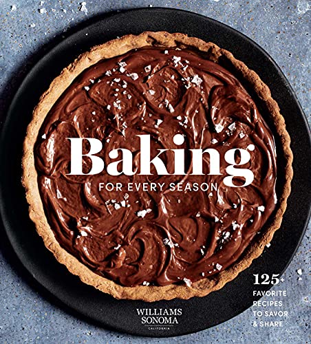 Baking for Every Season: 125+ Favorite Recipes to Savor & Share (Williams So [Hardcover]