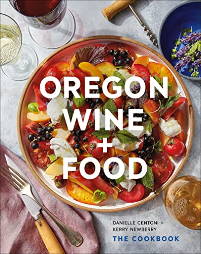 Oregon Wine + Food: The Cookbook [Hardcover]