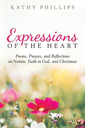 Expressions of the Heart  Poems, Prayers, and Reflections on Nature, Faith in G [Paperback]