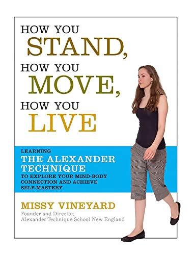 How You Stand, How You Move, How You Live: Learning the Alexander Technique to E [Paperback]