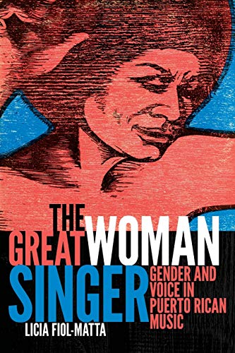 The Great Woman Singer Gender And Voice In Puerto Rican Music (refiguring Ameri [Paperback]