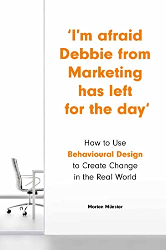 I'm Afraid Debbie from Marketing Has Left for the Day: How to Use Behavioral [Paperback]