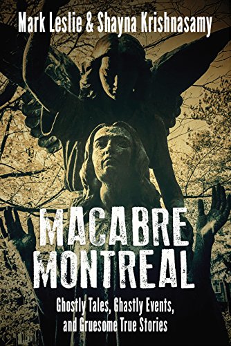 Macabre Montreal: Ghostly Tales, Ghastly Events, and Gruesome True Stories [Paperback]