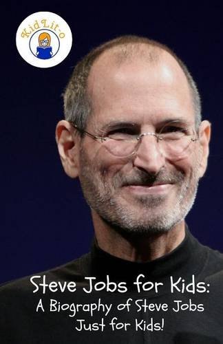 Steve Jobs For Kids A Biography Of Steve Jobs Just For Kids [Paperback]