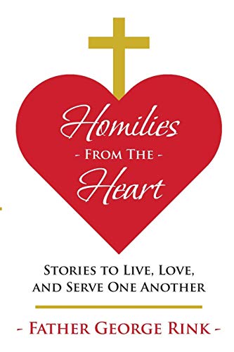 Homilies From The Heart Stories To Live, Love, And Serve One Another [Paperback]