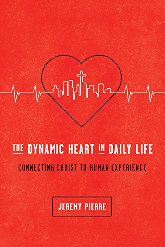 The Dynamic Heart In Daily Life: Connecting Christ To Human Experience [Paperback]