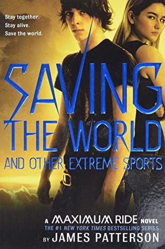 Saving the World and Other Extreme Sports: A Maximum Ride Novel [Paperback]