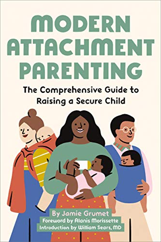 Modern Attachment Parenting: The Comprehensive Guide to Raising a Secure Child [Paperback]