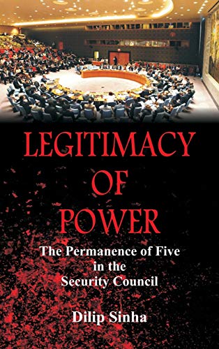 Legitimacy of Poer The  Permanence of Five in the Security Council [Hardcover]