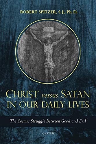 Christ vs. Satan in Our Daily Lives: The Cosmic Struggle Between Good and Evil [Paperback]