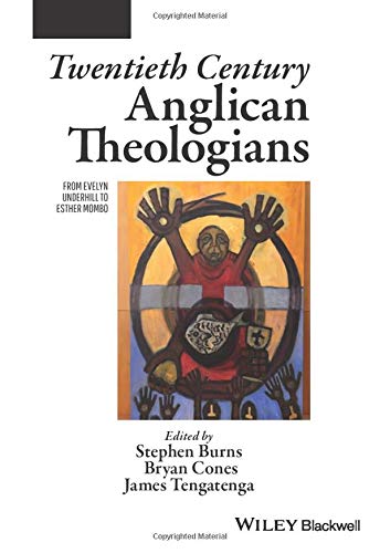 Twentieth Century Anglican Theologians: From Evelyn Underhill to Esther Mombo [Paperback]