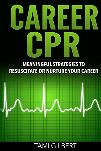 Career Cpr Meaningful Strategies To Resuscitate Or Nurture Your Career [Paperback]