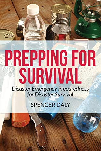 Prepping For Survival Disaster Emergency Preparedness For Disaster Survival [Paperback]