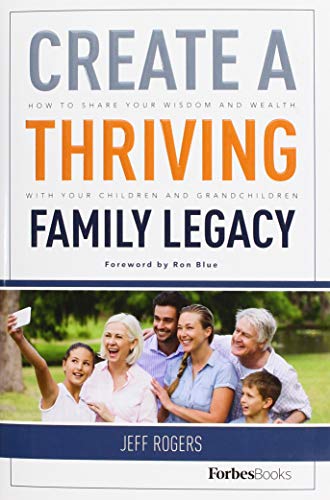 Create A Thriving Family Legacy How To Share Your Wisdom And Wealth With Your C [Hardcover]