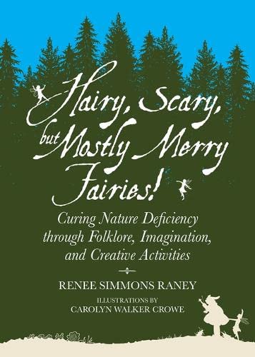 Hairy, Scary, but Mostly Merry Fairies!: Curing Nature Deficiency through Folklo [Paperback]