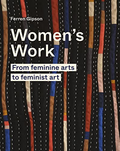 Women's Work: From feminine arts to feminist art [Hardcover]