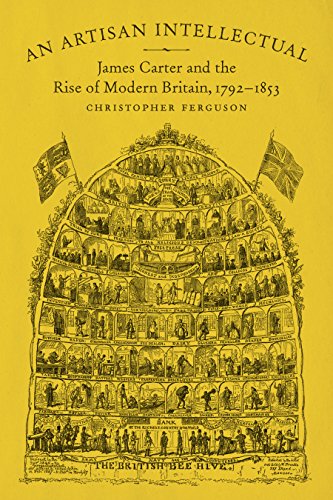 An Artisan Intellectual: James Carter And The Rise Of Modern Britain, 1792-1853 [Hardcover]