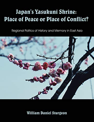 Japan's Yasukuni Shrine Place Of Peace Or Place Of Conflict Regional Politics  [Paperback]