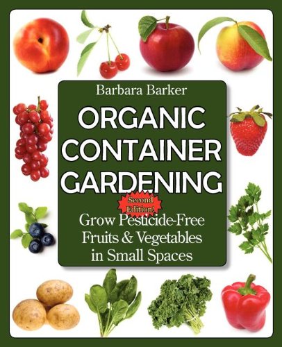 Organic Container Gardening Gro Pesticide-Free Fruits And Vegetables In Small  [Paperback]