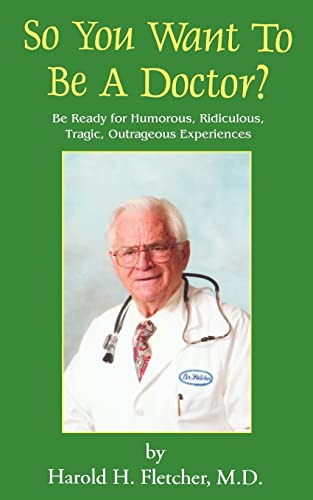 So You Want To Be A Doctor Be Ready For Humorous, Ridiculous, Tragic, Outrageo [Paperback]