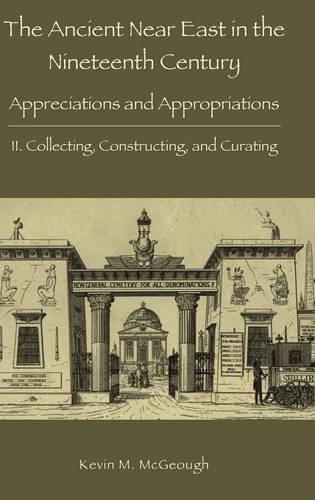 The Ancient Near East In The Nineteenth Century Appreciations And Appropriation [Hardcover]