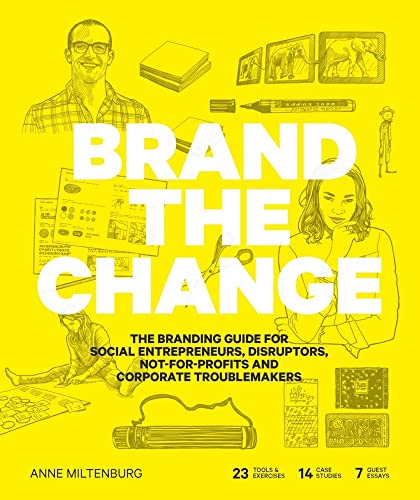 Brand the Change: The Branding Guide for social entrepreneurs, disruptors, not-f [Paperback]