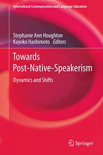 Towards Post-Native-Speakerism: Dynamics and Shifts [Hardcover]