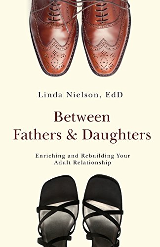 Beteen Fathers and Daughters Enriching and Rebuilding Your Adult Relationship [Paperback]