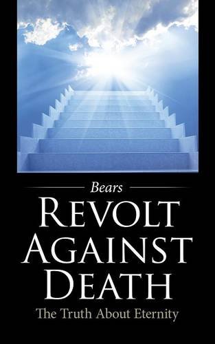 Revolt Against Death The Truth About Eternity [Paperback]