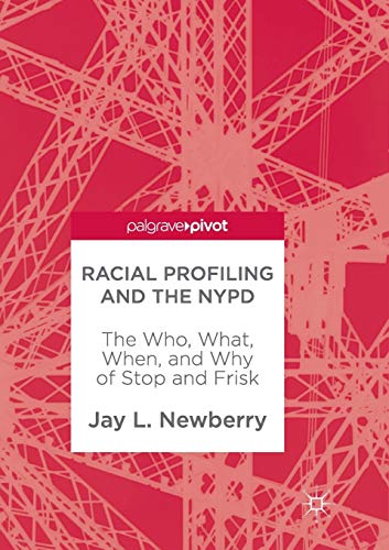 Racial Profiling and the NYPD: The Who, What, When, and Why of Stop and Frisk [Paperback]