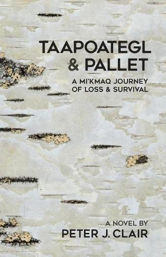 Taapoategl & Pallet A Mi'kmaq Journey Of Loss & Survival [Paperback]