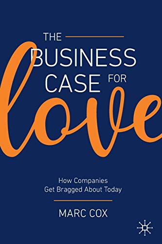 The Business Case for Love: How Companies Get Bragged About Today [Paperback]